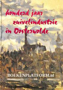 Honderd jaar zuivelindustrie in Oosterwolde
