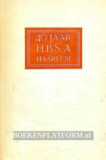 40 jaar H.B.S.-A Haarlem