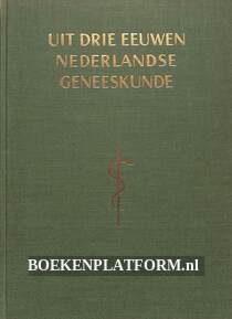 Uit drie eeuwen Nederlandse geneeskunde