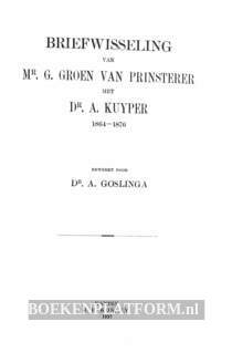 Briefwisseling van Mr. G. Groen van Prinsterer met Dr. A. Kuyper