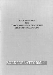 Neue Beiträge zur Topographie und Geschichte der Stad Dillenburg