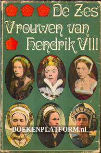 De Zes Vrouwen van Hendrik VIII