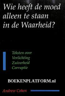 Wie heeft de moed alleen te staan in de Waarheid?