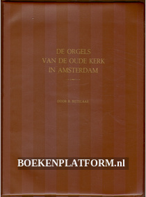 De orgels van de Oude Kerk in Amsterdam