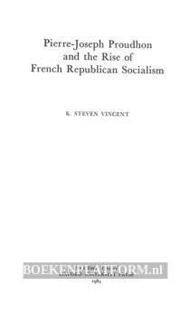 Pierre-Jospeh Proudhon and the Rise of French Republican Socialism