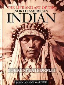 The Life and Art of the North American Indian