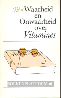 99 x Waarheid en Onwaarheid over Vitamines