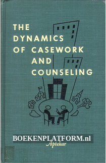 The Dynamics of Casework and Counseling
