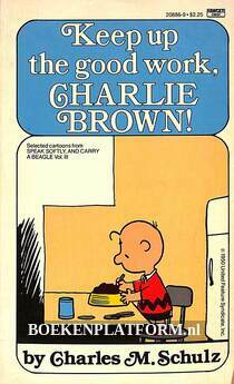 Keep up the good work, Charlie Brown!