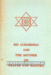 Sri Aurobindo and the Mother on Prayer and Mantra