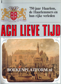 Ach lieve tijd, 750 jaar Haarlem en de Haarlemmers