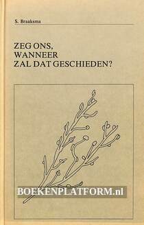 Zeg ons, wanneer zal dat geschieden?