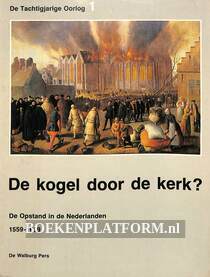 De kogel door de kerk? De Opstand in de Nederlanden