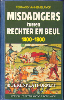 Misdadigers tussen Rechter en Beul 1400-1800