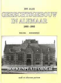 100 jaar gerechtsgebouw in Alkmaar 1893-1993