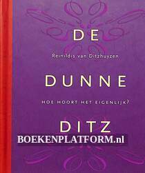 De dunne Ditz, hoe hoort het eigenlijk?