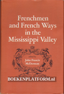 Frenchmen and French Ways in the Mississippi Valley