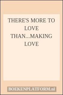 There's more to love than...making love