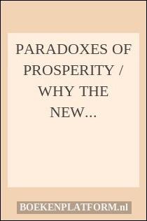 Paradoxes Of Prosperity Why The New Capitalism Benefits