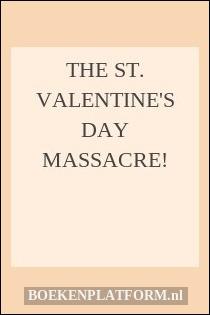 The St. Valentine's day massacre!