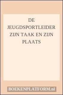 de jeugdsportleider zijn taak en zijn plaats boekenplatform nl de jeugdsportleider zijn taak en zijn plaats boekenplatform nl