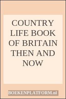 Country Life Book of Britain Then and Now