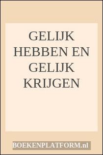 Gelijk hebben en gelijk krijgen